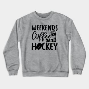 Weekends, Coffee and Hockey Crewneck Sweatshirt